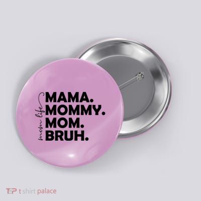 Mama Mommy Mom Bruh Life Button