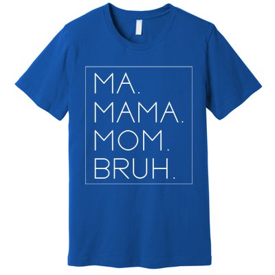 Ma Mama Mom Bruh Mommy Mother Funny Gift Premium T-Shirt