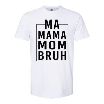 Ma Mama Mom Bruh Funny Mom Saying Cute Mom Mommy Softstyle CVC T-Shirt