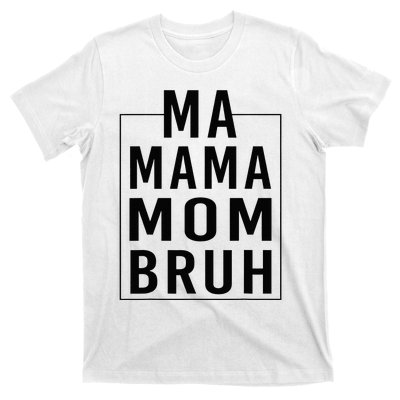 Ma Mama Mom Bruh Funny Mom Saying Cute Mom Mommy T-Shirt