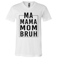 Ma Mama Mom Bruh Funny Mom Saying Cute Mom Mommy V-Neck T-Shirt