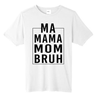 Ma Mama Mom Bruh Funny Mom Saying Cute Mom Mommy Tall Fusion ChromaSoft Performance T-Shirt