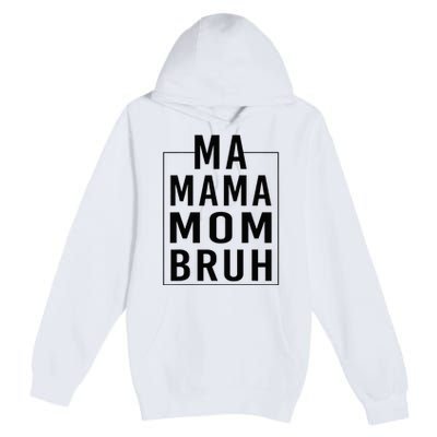 Ma Mama Mom Bruh Funny Mom Saying Cute Mom Mommy Premium Pullover Hoodie