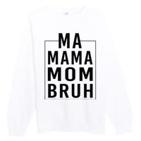 Ma Mama Mom Bruh Funny Mom Saying Cute Mom Mommy Premium Crewneck Sweatshirt