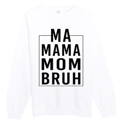 Ma Mama Mom Bruh Funny Mom Saying Cute Mom Mommy Premium Crewneck Sweatshirt