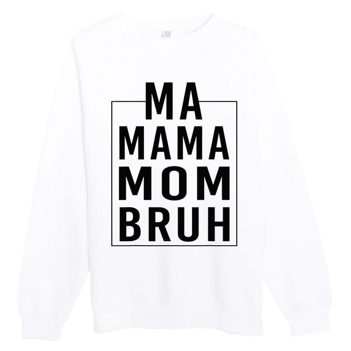 Ma Mama Mom Bruh Funny Mom Saying Cute Mom Mommy Premium Crewneck Sweatshirt