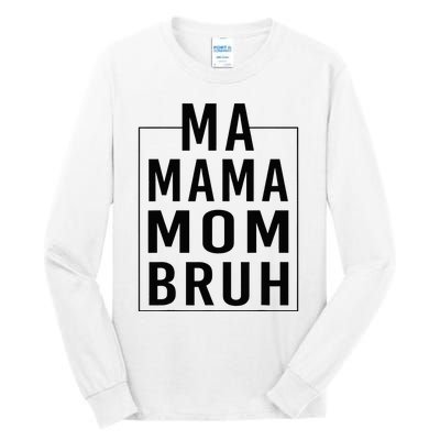 Ma Mama Mom Bruh Funny Mom Saying Cute Mom Mommy Tall Long Sleeve T-Shirt