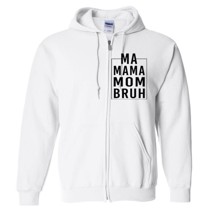 Ma Mama Mom Bruh Funny Mom Saying Cute Mom Mommy Full Zip Hoodie