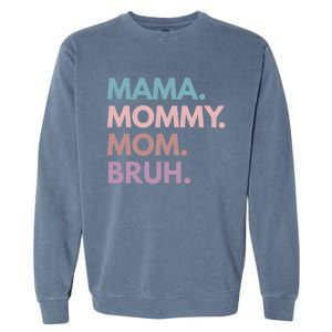 Mama Mommy Mom Bruh Gift Garment-Dyed Sweatshirt