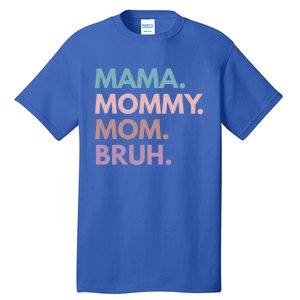 Mama Mommy Mom Bruh Gift Tall T-Shirt