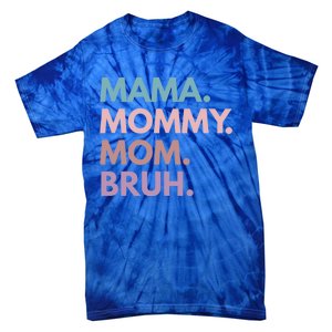 Mama Mommy Mom Bruh Gift Tie-Dye T-Shirt