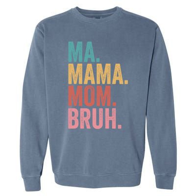 Ma Mama Mom Bruh Mothers Day Funny Vintage For Mother Gift Garment-Dyed Sweatshirt