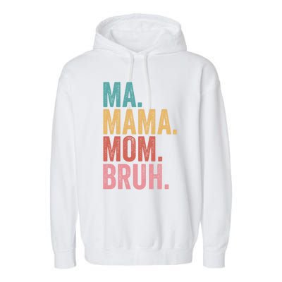 Ma Mama Mom Bruh Mothers Day Funny Vintage For Mother Gift Garment-Dyed Fleece Hoodie