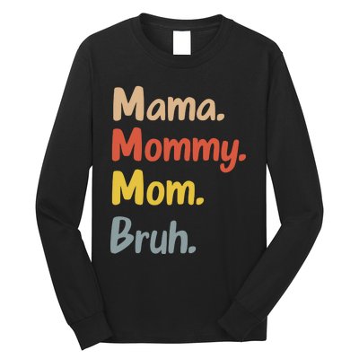 Mama Mommy Mom Bruh Long Sleeve Shirt