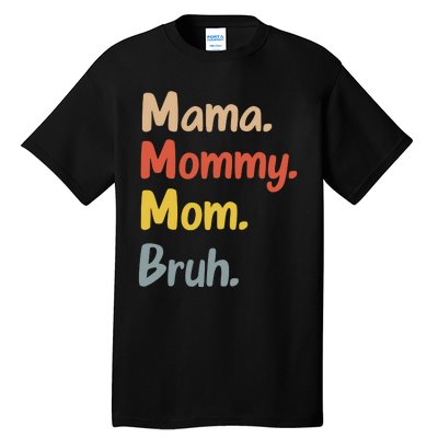 Mama Mommy Mom Bruh Tall T-Shirt