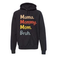 Mama Mommy Mom Bruh Premium Hoodie