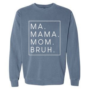 Ma Mama Mom Bruh Gift Garment-Dyed Sweatshirt