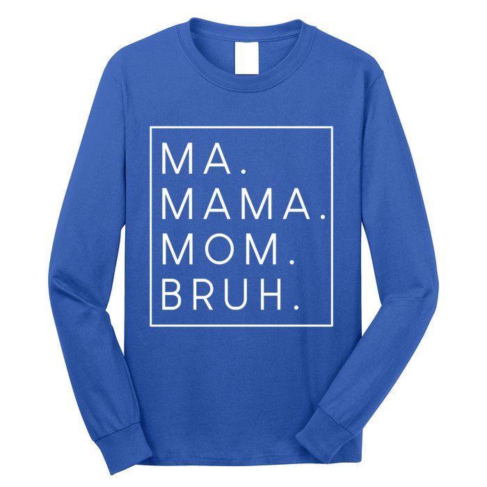 Ma Mama Mom Bruh Gift Long Sleeve Shirt