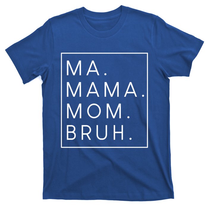 Ma Mama Mom Bruh Gift T-Shirt