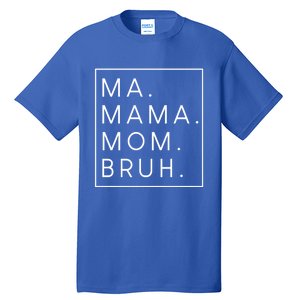 Ma Mama Mom Bruh Gift Tall T-Shirt