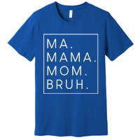 Ma Mama Mom Bruh Gift Premium T-Shirt