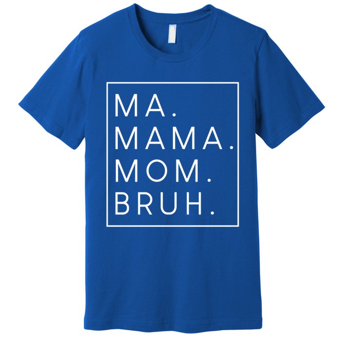 Ma Mama Mom Bruh Gift Premium T-Shirt