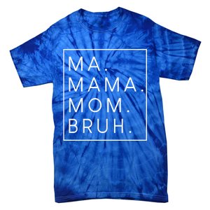 Ma Mama Mom Bruh Gift Tie-Dye T-Shirt