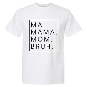 Ma Mama Mom Bruh Gift Garment-Dyed Heavyweight T-Shirt