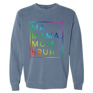 Ma Mama Mom Bruh Gift Garment-Dyed Sweatshirt