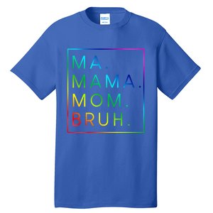 Ma Mama Mom Bruh Gift Tall T-Shirt