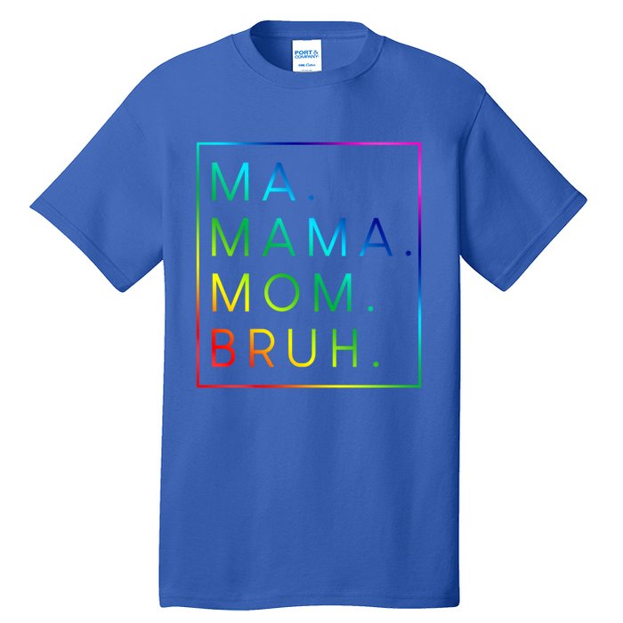 Ma Mama Mom Bruh Gift Tall T-Shirt