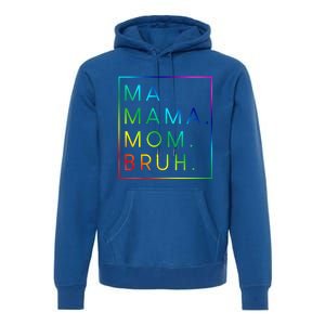 Ma Mama Mom Bruh Gift Premium Hoodie