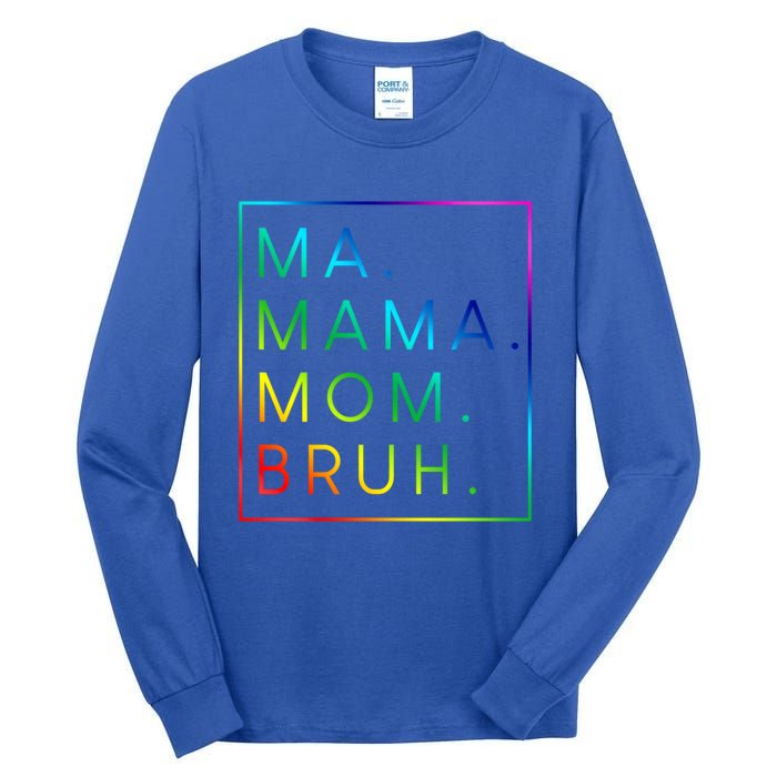 Ma Mama Mom Bruh Gift Tall Long Sleeve T-Shirt