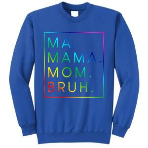 Ma Mama Mom Bruh Gift Tall Sweatshirt