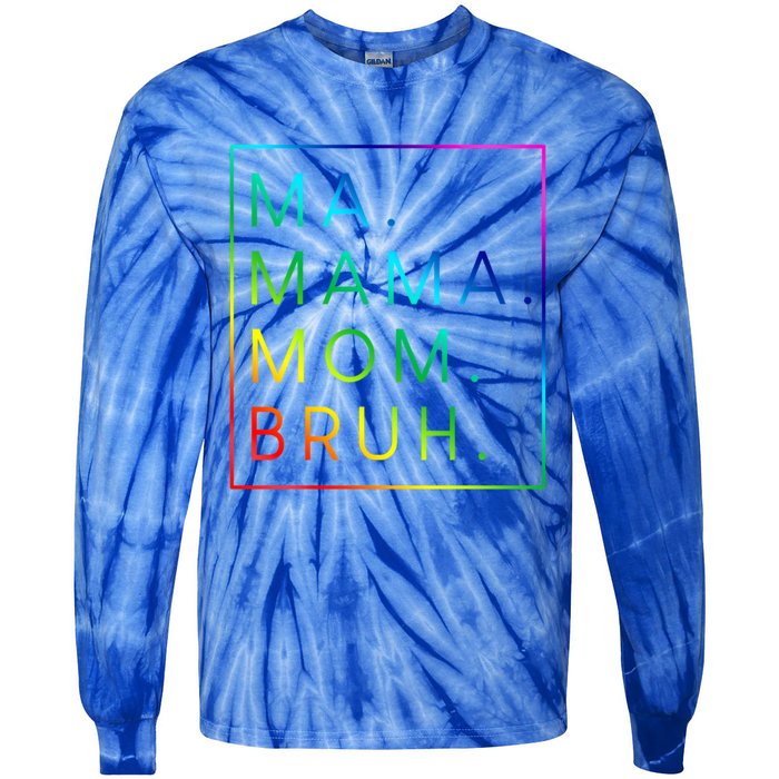 Ma Mama Mom Bruh Gift Tie-Dye Long Sleeve Shirt