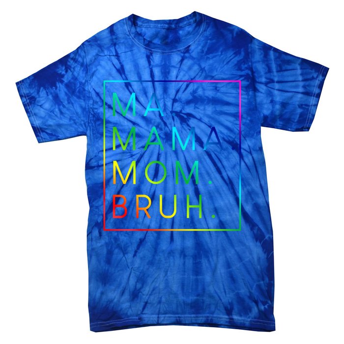 Ma Mama Mom Bruh Gift Tie-Dye T-Shirt