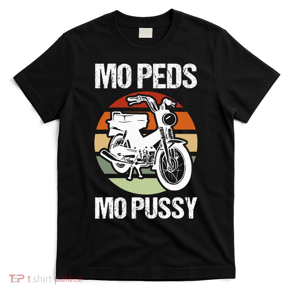 Moped Mopussy Mo Peds Mo Pussy T-Shirt