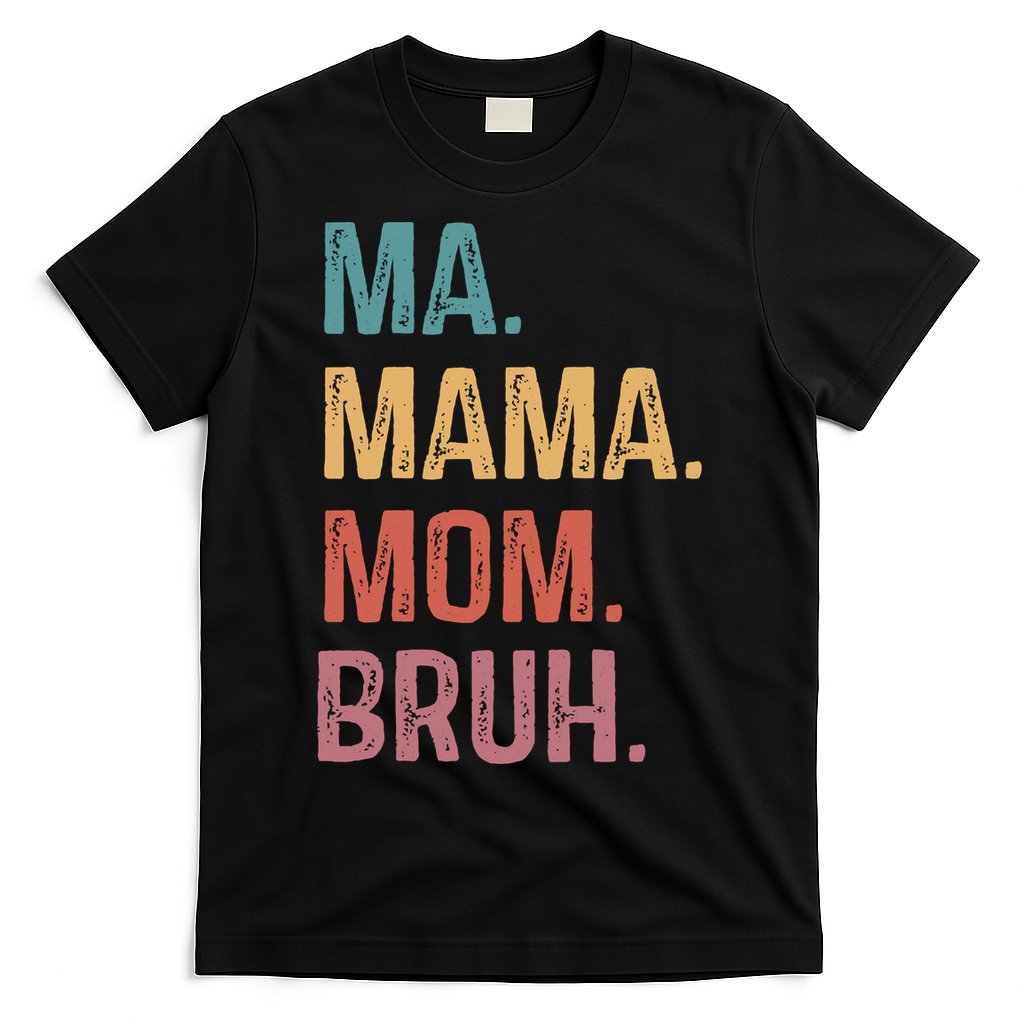 Ma Mama Mom Bruh Mommy Funny Saying Mother T-Shirt