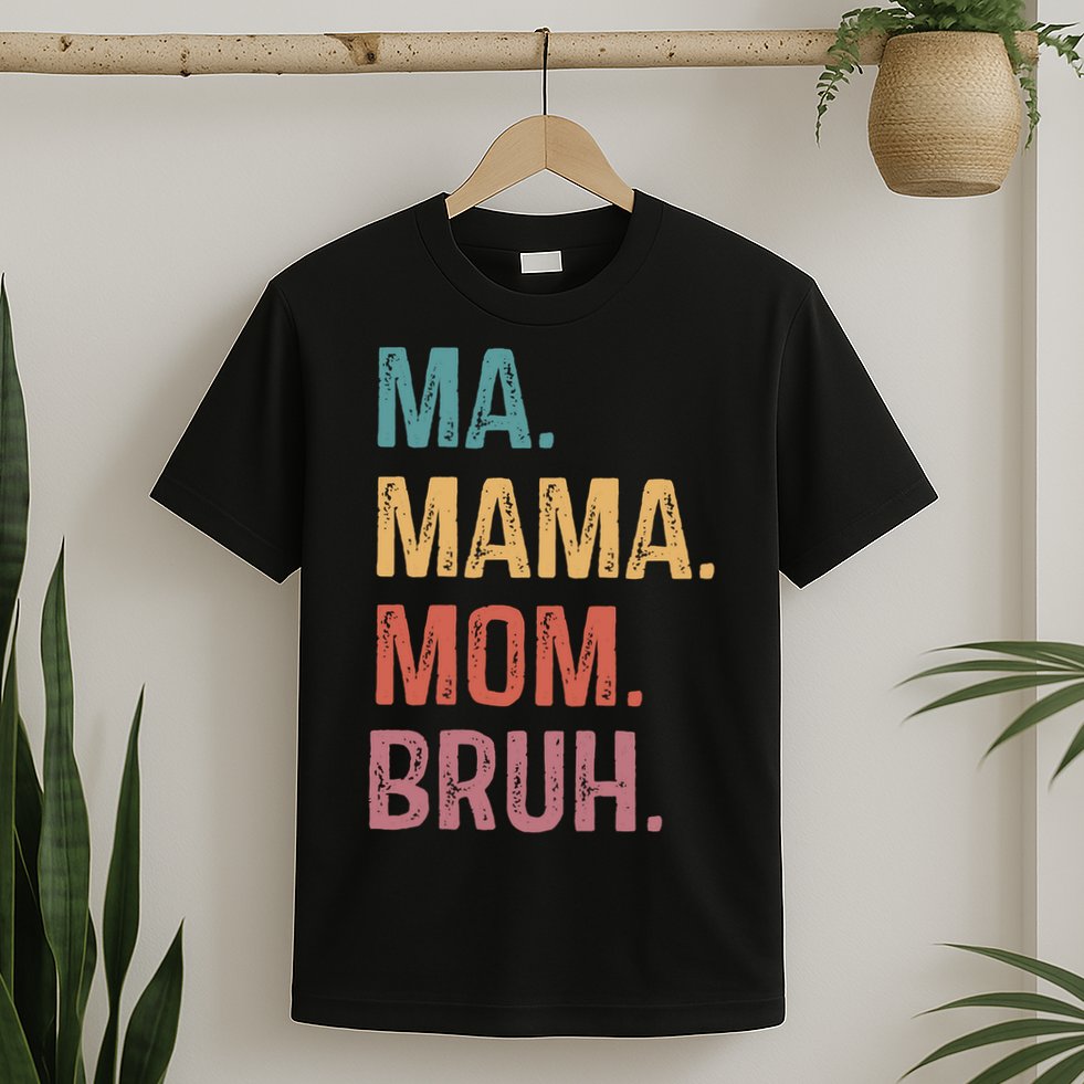 Ma Mama Mom Bruh Mommy Funny Saying Mother T-Shirt