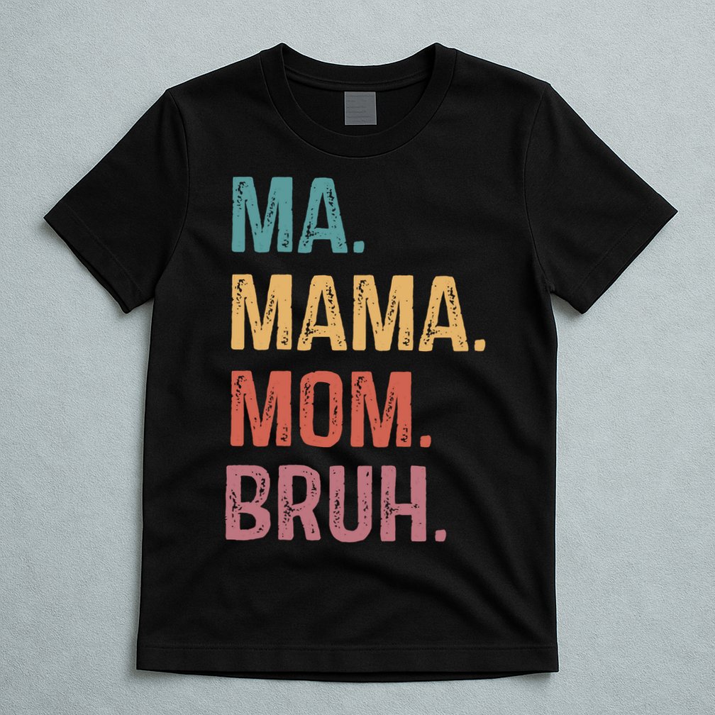 Ma Mama Mom Bruh Mommy Funny Saying Mother T-Shirt