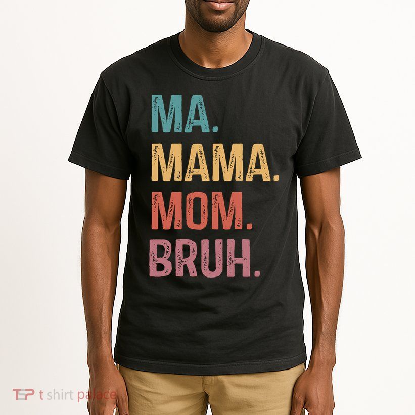 Ma Mama Mom Bruh Mommy Funny Saying Mother Tall T-Shirt