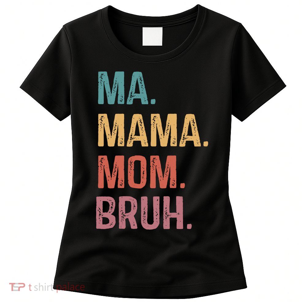 Ma Mama Mom Bruh Mommy Funny Saying Mother Womens T-Shirt