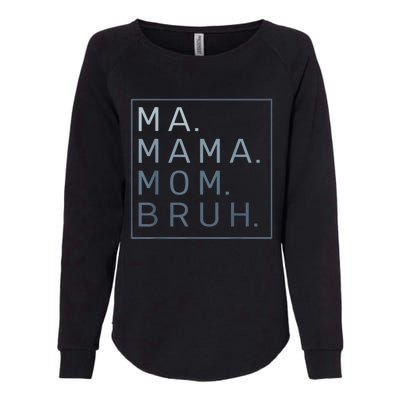 Ma Mama Mom Bruh Mother Mommy Womens California Wash Sweatshirt