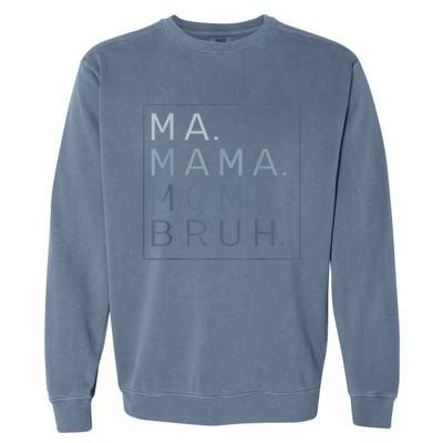 Ma Mama Mom Bruh Mother Mommy Garment-Dyed Sweatshirt