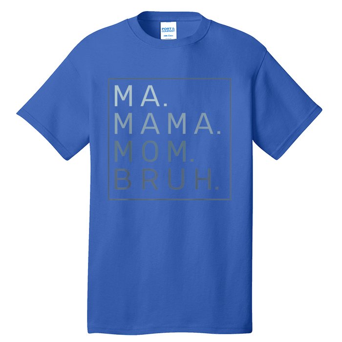 Ma Mama Mom Bruh Mother Mommy Tall T-Shirt