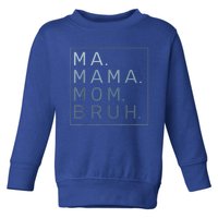 Ma Mama Mom Bruh Mother Mommy Toddler Sweatshirt