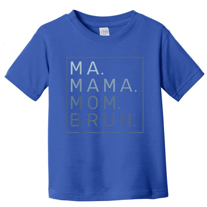 Ma Mama Mom Bruh Mother Mommy Toddler T-Shirt