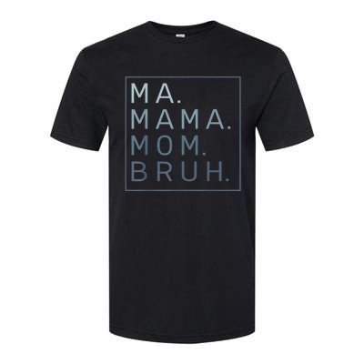 Ma Mama Mom Bruh Mother Mommy Softstyle CVC T-Shirt