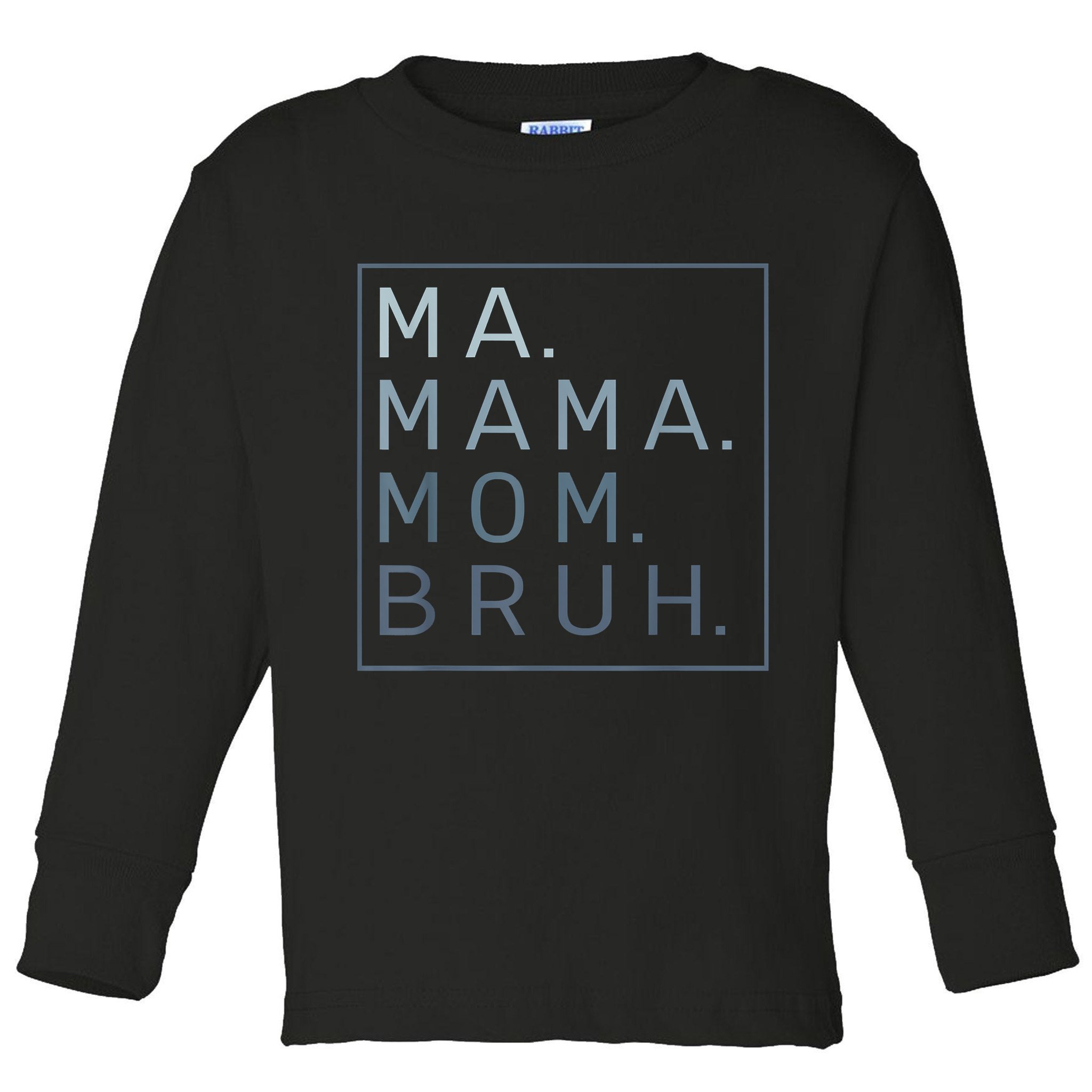 Ma Mama Mom Bruh Mother Mommy Toddler Long Sleeve Shirt