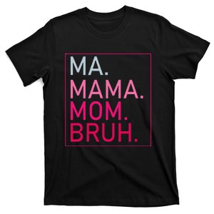 Ma Mama Mom Bruh T-Shirt